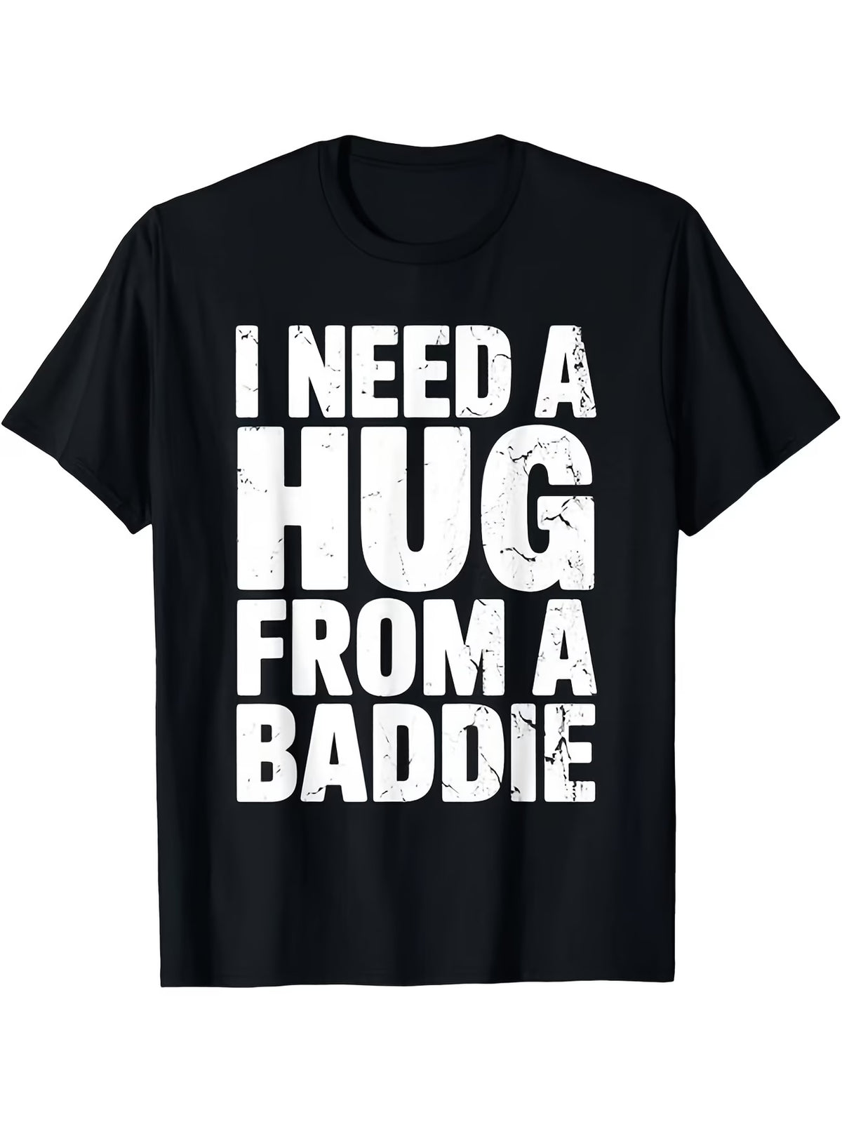 Funny Humor I Need a Hug from a Baddie Unisex T Shirtwomen Men T Shirt, Summer Casual Comfortable Tshirt, Fashionable Round Neck Short Sleeve, Comfortable Versatile Tshirt